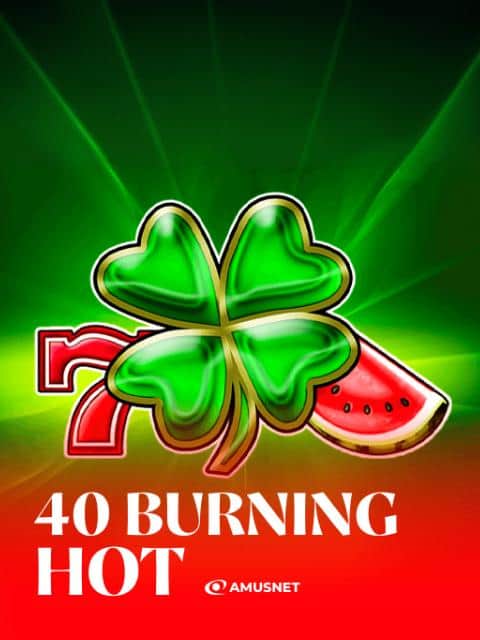 40 Burning Hot