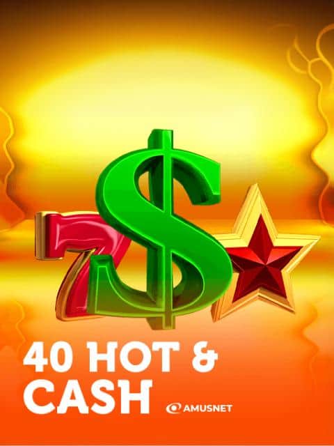 40 Hot & Cash